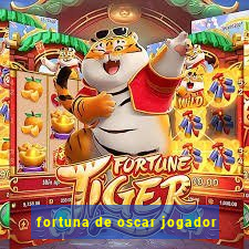 fortuna de oscar jogador